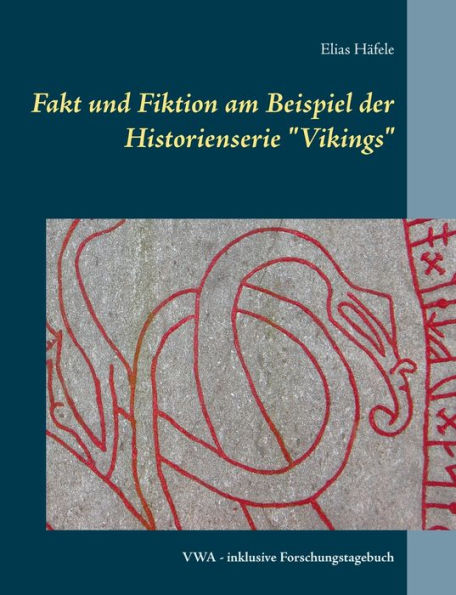 Fakt und Fiktion am Beispiel der Historienserie "Vikings": VWA - inklusive Forschungstagebuch