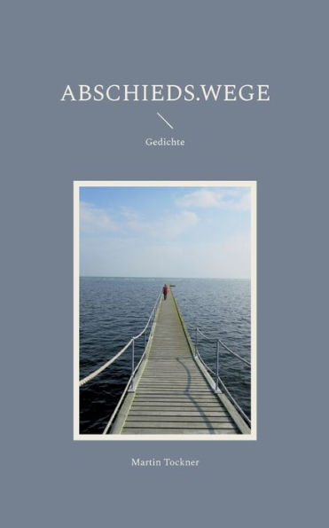 Abschieds.wege: Gedichte