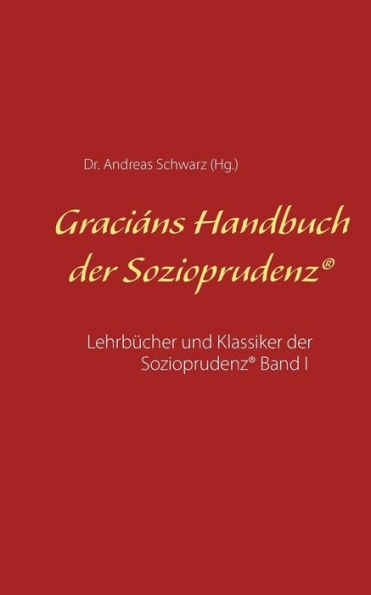 Graciáns Handbuch der Sozioprudenz: Lehrbücher und Klassiker der Sozioprudenz® Band I