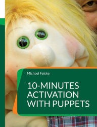 Title: 10-minutes activation with puppets: Stimulation for people with dementia, Author: Michael Felske