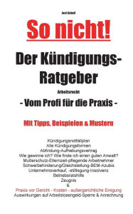 Title: So nicht! Der Kündigungs-Ratgeber Arbeitsrecht: Vom Profi für die Praxis, Author: Jost Scholl