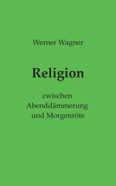 Religion: zwischen Abenddämmerung und Morgenröte