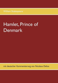 Title: Hamlet, Prince of Denmark: mit deutscher Kommentierung von Nicolaus Delius, Author: William Shakespeare