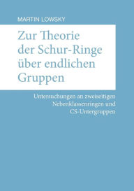 Title: Zur Theorie der Schur-Ringe über endlichen Gruppen: Untersuchungen an zweiseitigen Nebenklassenringen und CS-Untergruppen, Author: Martin Lowsky