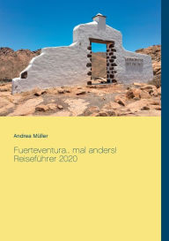 Title: Fuerteventura... mal anders! Reiseführer 2020, Author: Andrea Mïller