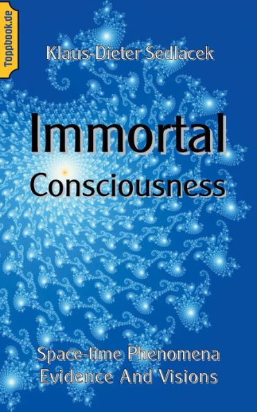 Immortal Consciousness: Space-time Phenomena Evidence And Visions