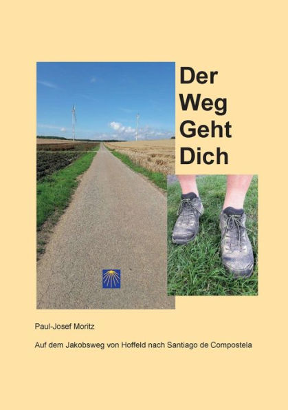 Der Weg Geht Dich: Auf dem Jakobsweg von Hoffeld nach Santiago de Compostela