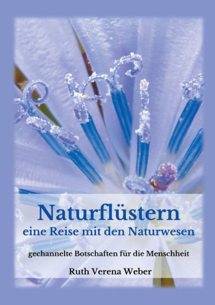 Naturflüstern: Eine Reise zu den Naturwesen gechannelte Botschaften für die Menschheit