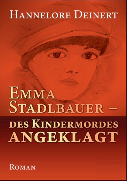 Emma Stadlbauer: Des Kindermordes angeglagt