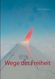 Title: Wege der Freiheit: my Pain your Gain, Author: Elias Goldstern