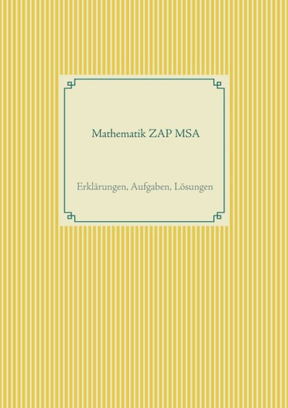 Mathematik ZAP MSA: Erklärungen, Aufgaben, Lösungen