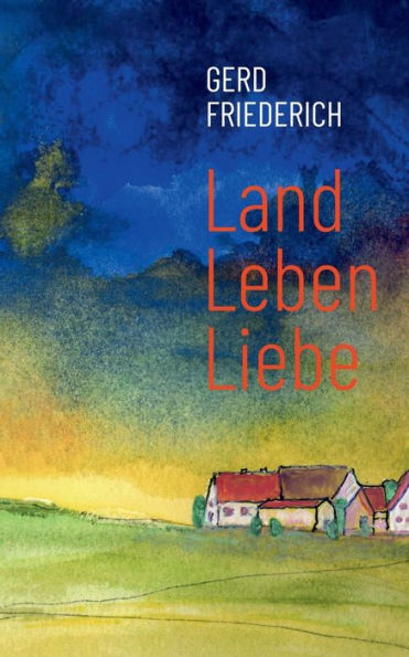 LandLebenLiebe: Dorfgeschichten