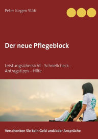 Title: Der neue Pflegeblock: Leistungsübersicht - Schnellcheck - Antragstipps - Hilfe, Author: Peter Jïrgen Stïb