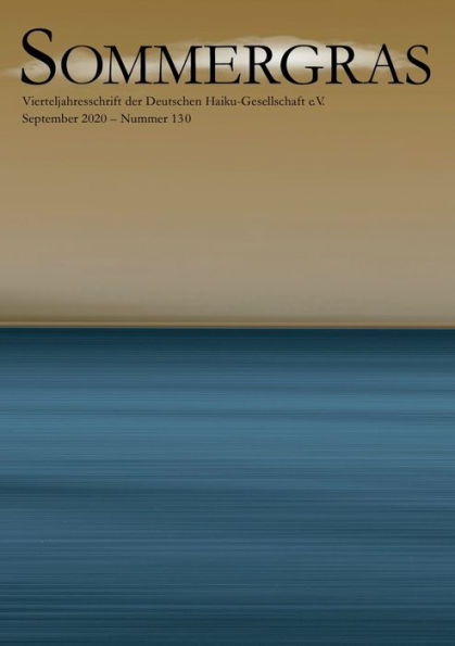 Sommergras 130: Vierteljahreszeitschrift der Deutschen Haiku Gesellschaft