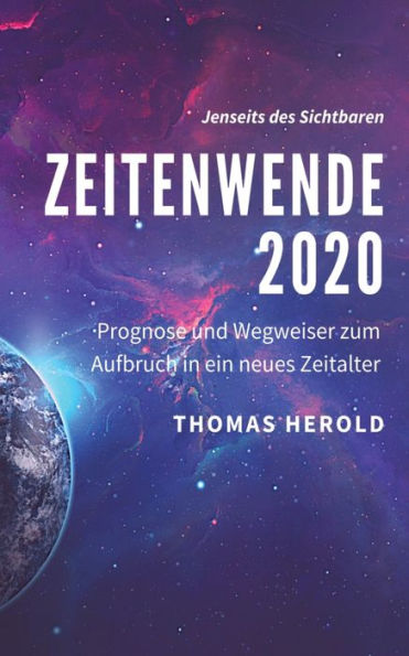 Zeitenwende 2020: Prognose und Wegweiser zum Aufbruch ein neues Zeitalter