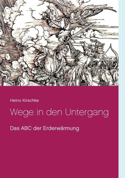 Wege in den Untergang: Das ABC der Erderwärmung