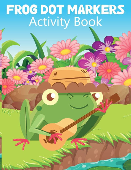 Frog Dot Markers Activity Book: Dot Marker Activity Books for Girls