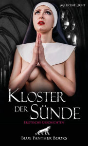 Title: Kloster der Sünde Erotischer Roman: Begleitet Penelope durch ihre wildesten Abenteuer., Author: Millicent Light