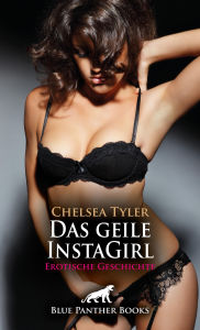 Title: Das geile InstaGirl Erotische Geschichte: Sie lässt sich gern benutzen ..., Author: Chelsea Tyler