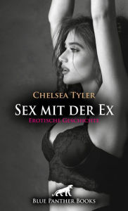 Title: Sex mit der Ex Erotische Geschichte: Sie ist leidenschaftlich und tabulos ..., Author: Chelsea Tyler