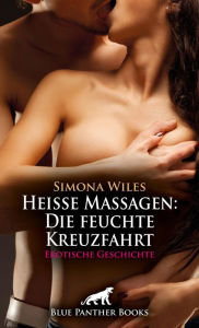 Title: Heiße Massagen: Die feuchte Kreuzfahrt Erotische Geschichte: Das Verlangen nach Berührung ..., Author: Simona Wiles