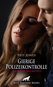 Title: Gierige Polizeikontrolle Erotische Geschichte: Oder schwebt dem Polizisten womöglich anderes vor ..., Author: Pati Jones