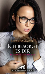 Title: Ich besorgt es dir Erotische Geschichte: Sofort Gänsehaut ..., Author: Ricarda Amato