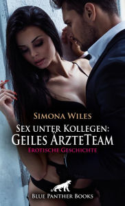 Title: Sex unter Kollegen: Geiles ÄrzteTeam Erotische Geschichte: Spezielle Anforderungen an die Bewerber ..., Author: Simona Wiles