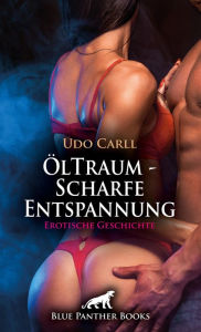 Title: ÖlTraum - Scharfe Entspannung Erotische Geschichte: Ein paar Tropfen Öl bescheren uns ein unbeschreibliches Gefühl ..., Author: Udo Carll