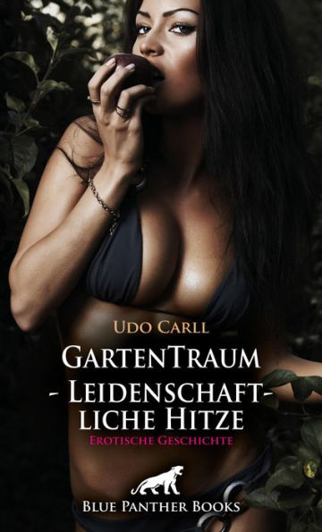 GartenTraum - Leidenschaftliche Hitze Erotische Geschichte: Heiße Lust überschwemmt mich ...