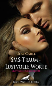 Title: SMS-Traum - Lustvolle Worte Erotische Geschichte: Wie du dich streichelst und verwöhnst ..., Author: Udo Carll