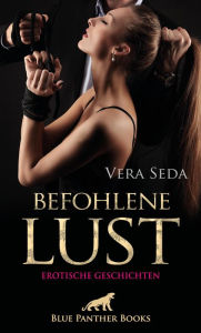 Title: Befohlene Lust Erotische Geschichten: Doch sie sehnt sich nach mehr als einer Nacht ..., Author: Vera Seda