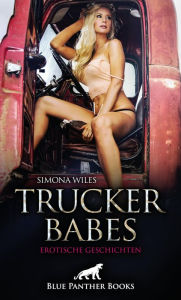 Title: Trucker Babes Erotische Geschichten: Scharfe Trucker-Frauen auf ihre geilste Art und Weise!, Author: Simona Wiles