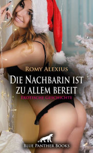 Title: Die Nachbarin ist zu allem bereit Erotische Geschichte: Im sexy Nikolauskostüm ..., Author: Romy Alexius