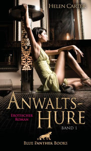 Title: Anwaltshure Band 1 Erotischer Roman: Eine Hure aus Leidenschaft ..., Author: Helen Carter