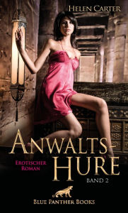 Title: Anwaltshure Band 2 Erotischer Roman: Reichtum, Zuneigung, Wollust, Eifersucht und Liebe ..., Author: Helen Carter