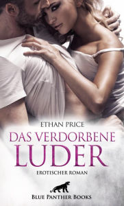 Title: Das verdorbene Luder Erotischer Roman: Im Bann der Verdorbenheit, Author: Ethan Price