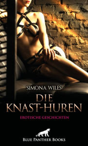 Title: Die Knast-Huren Erotische Geschichten: Sie nutzen jede Möglichkeit für leidenschaftliches Treiben ..., Author: Simona Wiles