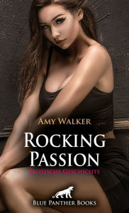 Title: Rocking Passion Erotische Geschichte: Unglaubliche Begegnung ..., Author: Amy Walker