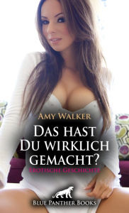 Title: Das hast Du wirklich gemacht? Erotische Geschichte: Verführerische Anregungen ..., Author: Amy Walker