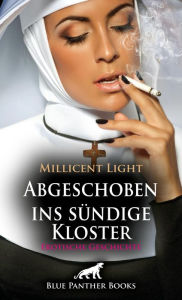 Title: Abgeschoben ins sündige Kloster Erotische Geschichte: Wie kann so etwas Schönes Sünde sein?, Author: Millicent Light