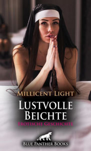 Title: Lustvolle Beichte Erotische Geschichte: Es geht in diesem Kloster nicht so züchtig zu ..., Author: Millicent Light