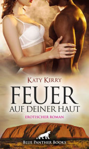 Title: Feuer auf deiner Haut Erotischer Roman: Ist Maggy den Herausforderungen gewachsen?, Author: Katy Kerry