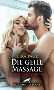 Title: Die geile Massage Erotische Geschichte: Ich spüre die Hände überall, wie soll ich das aushalten?, Author: Kira Page