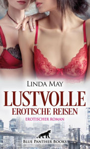 Title: Lustvolle erotische Reisen Erotischer Roman: Entdecken auch Sie etwas Neues ..., Author: Linda May