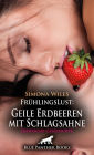 FrühlingsLust: Geile Erdbeeren mit Schlagsahne Erotische Geschichte: Ihre unersättliche Fantasie in Sachen Sex ...