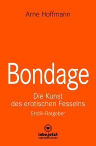 Title: Bondage Erotischer Ratgeber: Die Kunst des erotischen Fesselns, Author: Arne Hoffmann