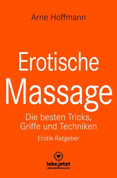 Erotische Massage Erotischer Ratgeber: Eine sinnliche Massage kann eine der beglückendsten sexuellen Aktivitäten sein ...