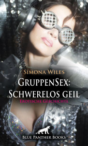 Title: GruppenSex: Schwerelos geil Erotische Geschichte: Sex im Weltraum - eine gigantische Vorstellung ..., Author: Simona Wiles