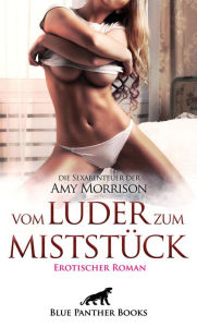 Title: vom Luder zum MistStück Erotischer Roman die Sexabenteuer der Amy Morrison: Reicht Amy nun, was der Mann ihrer Träume ihr bietet?, Author: Amy Morrison